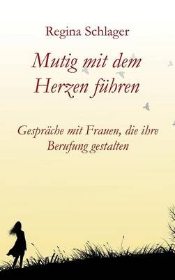 Mutig mit dem Herzen f&uuml;hren - Regina Schlager