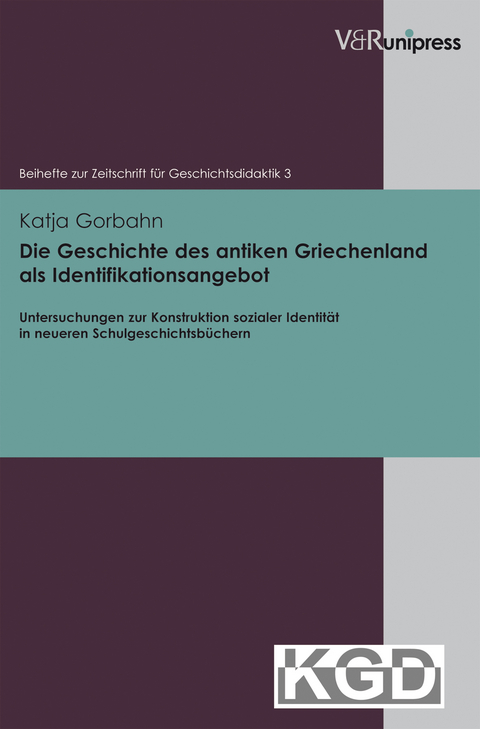 Die Geschichte des antiken Griechenland als Identifikationsangebot - Katja Gorbahn
