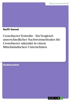 Cronobacter Testreihe - Ein Vergleich unterschiedlicher Nachweismethoden f&Atilde;&frac14;r Cronobacter sakazakii in einem Mittelst&Atilde;&curren;ndischen Unternehmen - Steffi Gensel