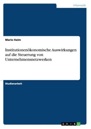 Institutionen&Atilde;&para;konomische Auswirkungen auf die Steuerung von Unternehmensnetzwerken - Mario Haim