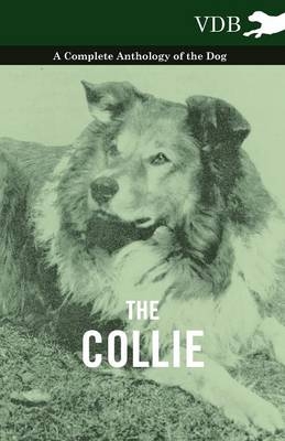 The Collie - A Complete Anthology of the Dog - -  Various