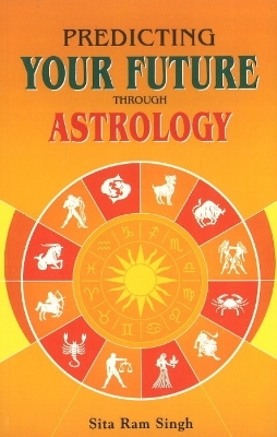 Predicting Your Future Through Astrology - Sita Ram Singh