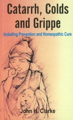 Catarrh, Colds & Grippe - John H Clarke