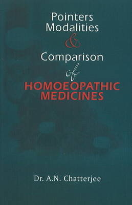 Pointers, Modalities & Comparison of Homoeopathic Medicines - A.N. Chatterjee
