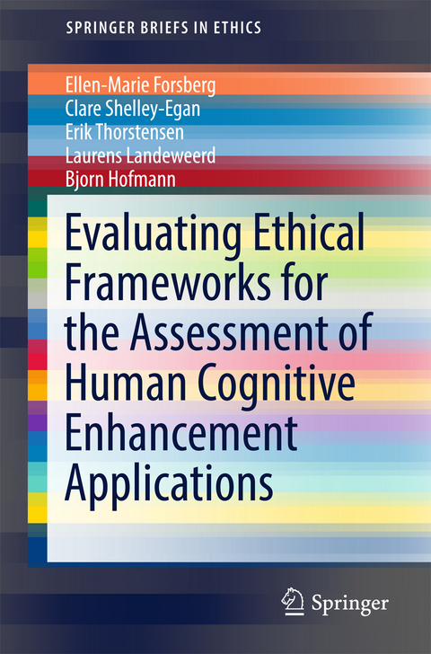 Evaluating Ethical Frameworks for the Assessment of Human Cognitive Enhancement Applications - Ellen-Marie Forsberg, Clare Shelley-Egan, Erik Thorstensen, Laurens Landeweerd, Bjorn Hofmann