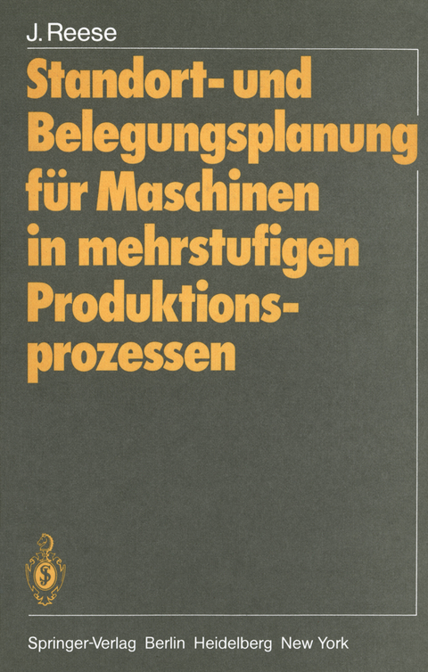 Standort- und Belegungsplanung f&uuml;r Maschinen in mehrstufigen Produktionsprozessen - Joachim Reese