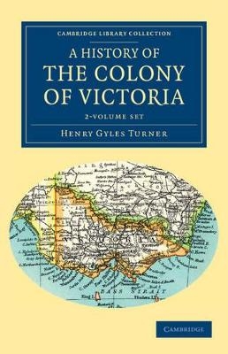 A History of the Colony of Victoria 2 Volume Set - Henry Gyles Turner