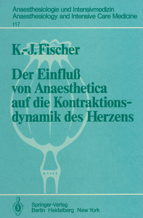 Der Einflu&szlig; von Anaesthetica auf die Kontraktionsdynamik des Herzens - K.-J. Fischer