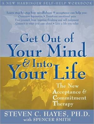 Get Out of Your Mind & Into Your Life - Steven C. Hayes, Spencer Smith