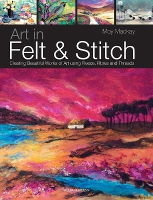 Art in Felt & Stitch - Moy Mackay