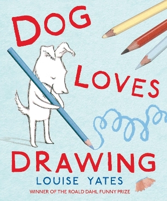 Dog Loves Drawing - Louise Yates