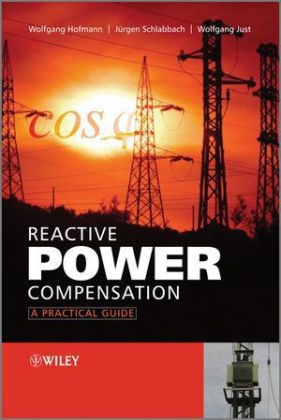 Reactive Power Compensation - Wolfgang Hofmann, J&uuml;rgen Schlabbach, Wolfgang Just
