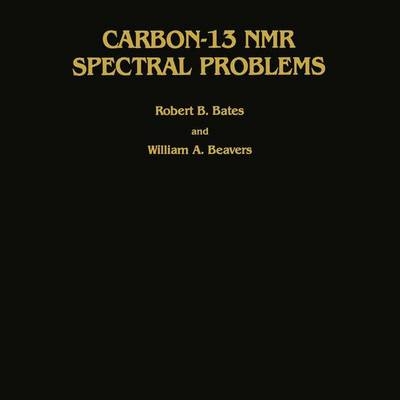 Carbon-13 NMR Spectral Problems - Robert B. Bates, William A. Beavers