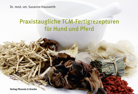 Praxistaugliche TCM-Fertigrezepturen f&uuml;r Hund und Pferd - Susanne Hauswirth