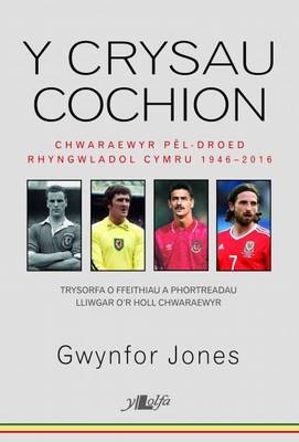 Crysau Cochion, Y - Chwaraewyr P&ecirc;l-Droed Rhyngwladol Cymru 1946 - 2016 - Gwynfor Jones