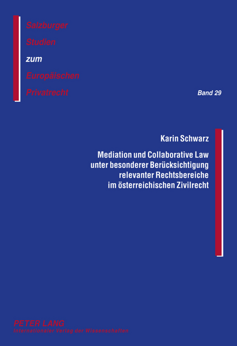 Mediation und Collaborative Law unter besonderer Beruecksichtigung relevanter Rechtsbereiche im oesterreichischen Zivilrecht - Karin Schwarz