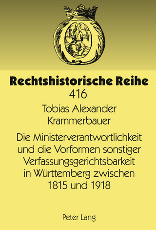 Die Ministerverantwortlichkeit und die Vorformen sonstiger Verfassungsgerichtsbarkeit in Wuerttemberg zwischen 1815 und 1918