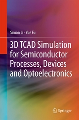 3D TCAD Simulation for Semiconductor Processes, Devices and Optoelectronics -  Simon Li,  Suihua Li