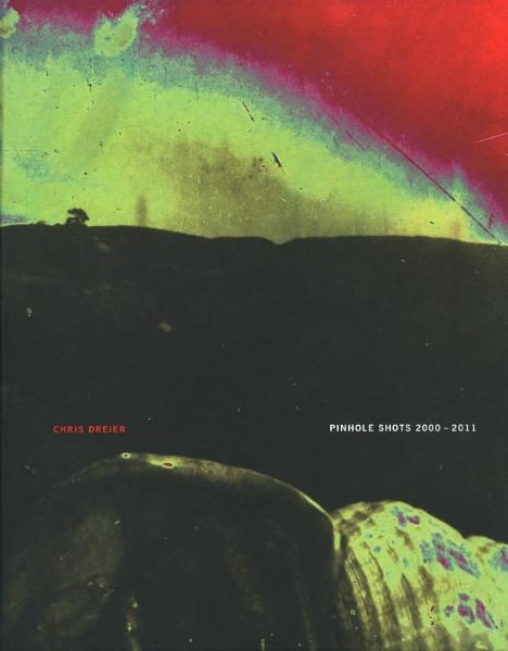 Pinhole Shots 2000&ndash;2011 - Chris Dreier