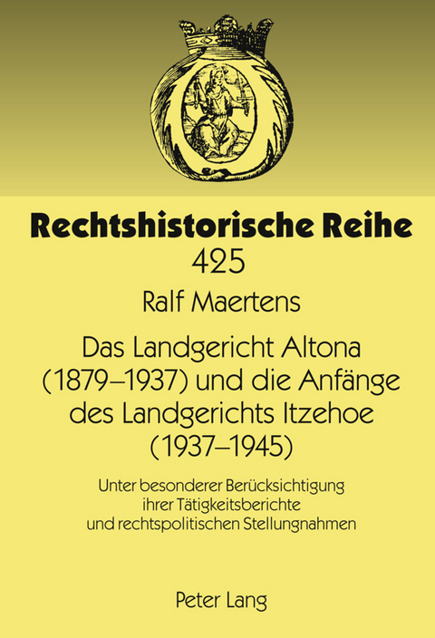 Das Landgericht Altona (1879 -1937) und die Anfaenge des Landgerichts Itzehoe (1937-1945) - Ralf Maertens