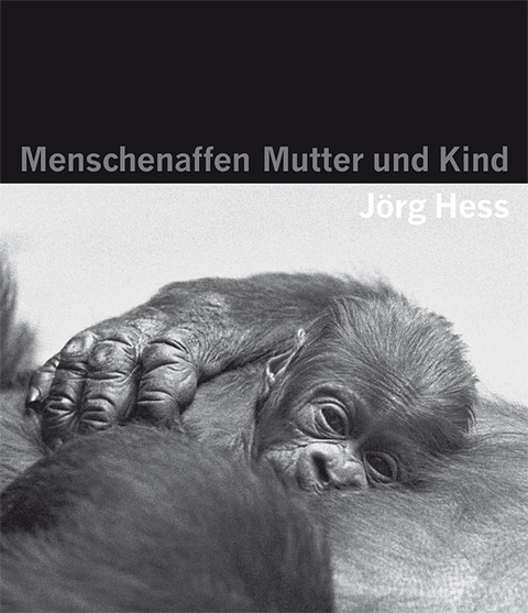 Menschenaffen - Mutter und Kind - J&ouml;rg Hess