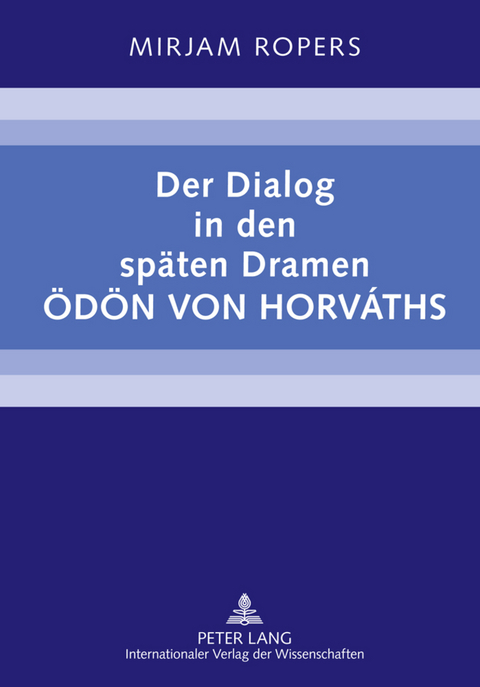 Der Dialog in den spaeten Dramen Oedoen von Horv&aacute;ths - Mirjam Ropers