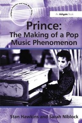 Prince: The Making of a Pop Music Phenomenon - Stan Hawkins, Sarah Niblock