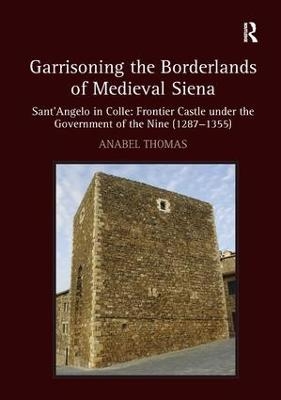 Garrisoning the Borderlands of Medieval Siena - Anabel Thomas