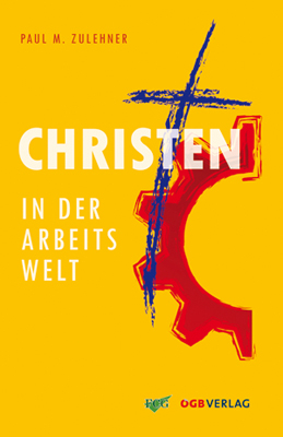 Christen in der Arbeitswelt - Paul M Zulehner