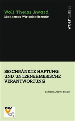 Beschr&auml;nkte Haftung und unternehmerische Verantwortung - Michael Albert Stelzer