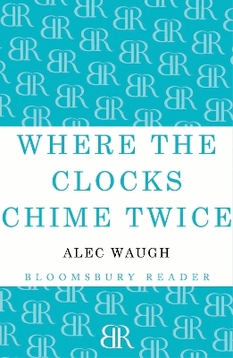 Where the Clocks Chime Twice - Alec Waugh