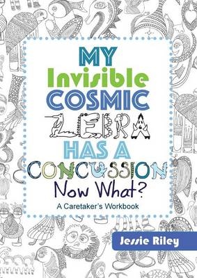My Invisible Cosmic Zebra Has a Concussion - Now What? - Jessie Riley