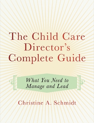 The Child Care Director's Complete Guide - Christine A. Schmidt