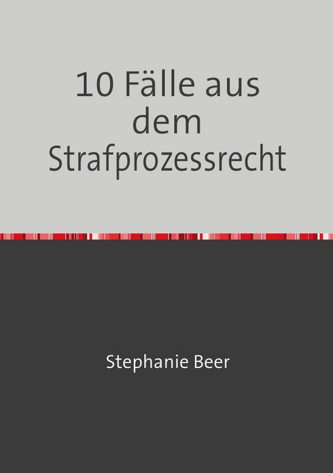 10 F&auml;lle aus dem Strafprozessrecht - Stephanie Beer