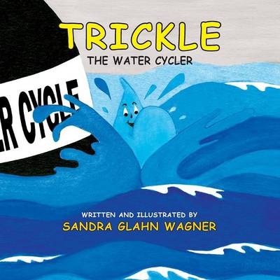 Trickle, The Water Cycler - Sandra Glahn Wagner