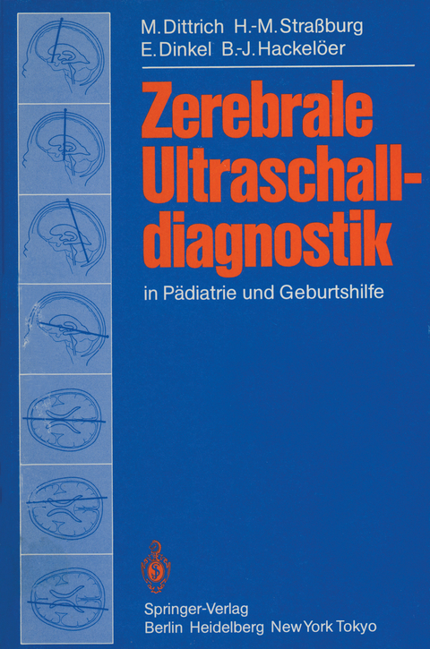 Zerebrale Ultraschalldiagnostik in Pädiatrie und Geburtshilfe - M. Dittrich, H.-M. Straßburg, E. Dinkel, B.-J. Hackelöer
