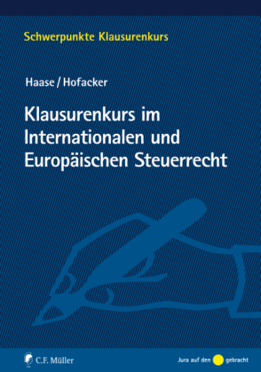 Klausurenkurs im Internationalen und Europäischen Steuerrecht - Florian Haase, Matthias Hofacker