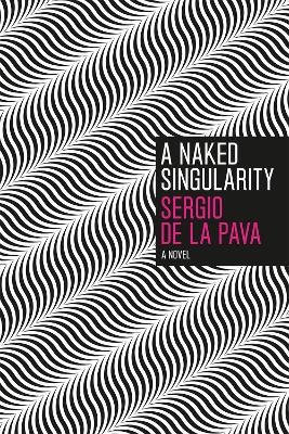 A Naked Singularity - Sergio De La Pava