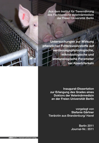 Untersuchungen zur Wirkung pflanzlicher Futterzusatzstoffe auf verdauungsphysiologische, mikrobiologische und immunologische Parameter bei Absetzferkeln