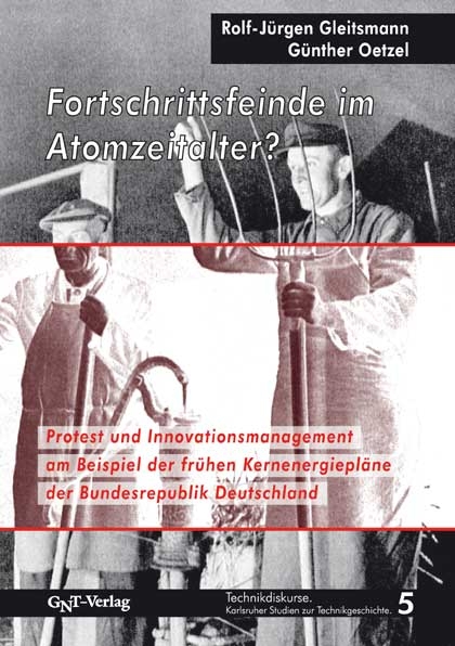 Fortschrittsfeinde im Atomzeitalter? - Rolf J Gleitsmann, G&uuml;nther Oetzel