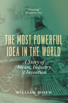 The Most Powerful Idea in the World - William Rosen