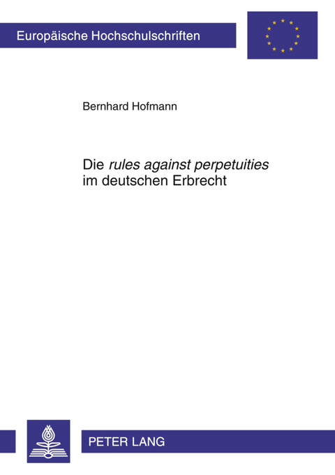 Die &laquo;rules against perpetuities&raquo; im deutschen Erbrecht - Bernhard Hofmann