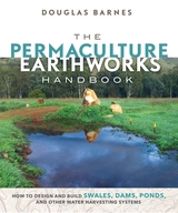 The Permaculture Earthworks Handbook - Douglas Barnes