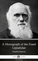 Monograph of the Fossil Lepadidae by Charles Darwin - Delphi Classics (Illustrated) -  Charles Darwin