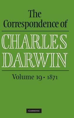 The Correspondence of Charles Darwin: Volume 19, 1871 - Charles Darwin,  The Editors of the Darwin Correspondence Project