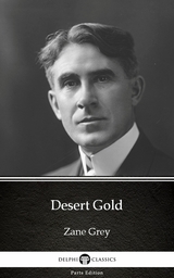 Desert Gold by Zane Grey - Delphi Classics (Illustrated) -  Zane Grey