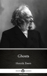 Ghosts by Henrik Ibsen - Delphi Classics (Illustrated) -  Henrik Ibsen