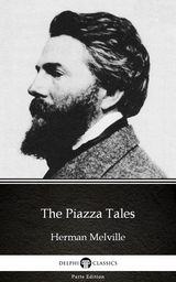 Piazza Tales by Herman Melville - Delphi Classics (Illustrated) -  Herman Melville
