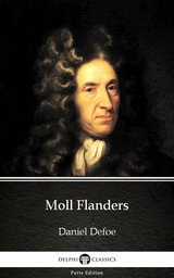 Moll Flanders by Daniel Defoe - Delphi Classics (Illustrated) -  Daniel Defoe