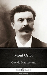 Mont Oriol by Guy de Maupassant - Delphi Classics (Illustrated) -  Guy De Maupassant